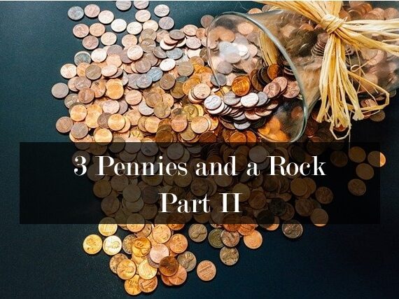 3 Pennies & A Rock, Part II